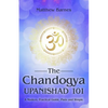 The Chandogya Upanishad 101: a modern, practical guide, plain and simple - Paperback