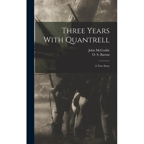 Three Years With Quantrell; a True Story - Hardcover