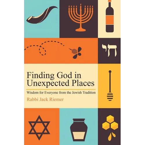 Finding God in Unexpected Places: Wisdom for Everyone from the Jewish Tradition - Paperback