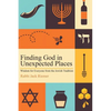 Finding God in Unexpected Places: Wisdom for Everyone from the Jewish Tradition - Paperback