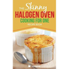 Skinny Halogen Oven Cooking For One: Single Serving, Healthy, Low Calorie Halogen Oven Recipes Under 200, 300 and 400 Calories - Paperback
