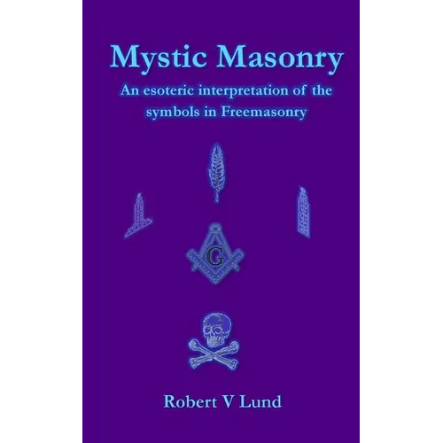 Mystic Masonry: An esoteric interpretation of the symbols in Freemasonry - Paperback