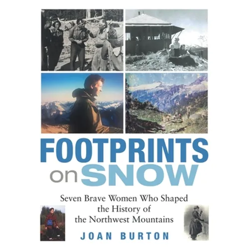 Footprints on Snow: Seven Brave Women Who Shaped the History of the Northwest Mountains - Hardcover
