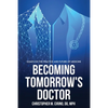 Becoming Tomorrow's Doctor: Essays on the Practice and Future of Medicine - Paperback