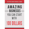 Amazing Businesses You Can Start with 100 Dollars - Paperback