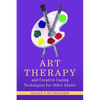 Art Therapy and Creative Coping Techniques for Older Adults - Paperback