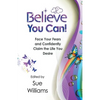 Believe You Can: Face Your Fears and Confidently Claim the Life You Desire - Paperback