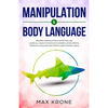 Manipulation & Body Language: Reading, manipulating & detecting lies - Learn all about psychology & manipulation, mental strength & dealing with peo - Paperback