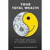 Your Total Wealth: The Heart and Soul of Financial Literacy - Paperback