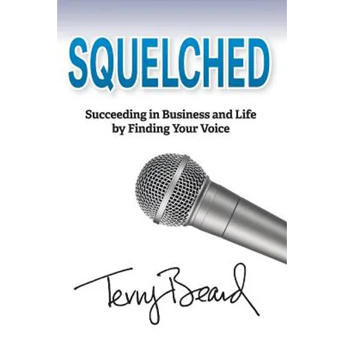 Squelched: Succeeding in Business and Life by Finding Your Voice - Paperback
