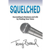 Squelched: Succeeding in Business and Life by Finding Your Voice - Paperback