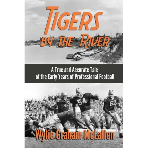 Tigers by the River: A True and Accurate Tale of the Early Days of Pro Football - Paperback