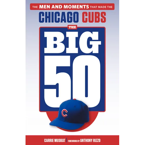 The Big 50: Chicago Cubs: The Men and Moments That Made the Chicago Cubs - Paperback