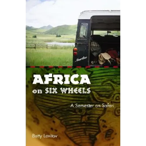 Africa on Six Wheels: A Semester on Safari - Paperback