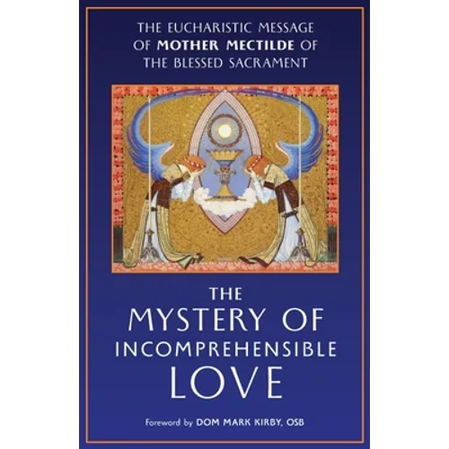The Mystery of Incomprehensible Love: The Eucharistic Message of Mother Mectilde of the Blessed Sacrament - Paperback
