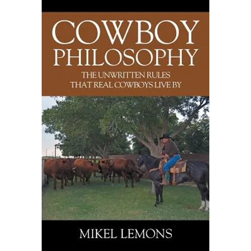 Cowboy Philosophy: The Unwritten Rules that Real Cowboys Live By - Paperback