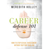 Career Defense 101: How to Stop Sexual Harassment Without Quitting Your Job - Paperback