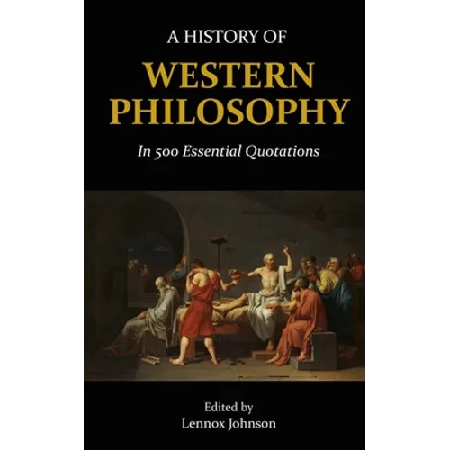 A History of Western Philosophy in 500 Essential Quotations - Paperback