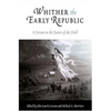 Whither the Early Republic: A Forum on the Future of the Field - Paperback
