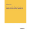 Western Australia - Report on the General Statistics of the Colony, for the Year 1859 - Paperback