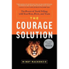 The Courage Solution: The Power of Truth Telling with Your Boss, Peers, and Team - Hardcover