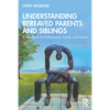 Understanding Bereaved Parents and Siblings: A Handbook for Professionals, Family, and Friends - Paperback