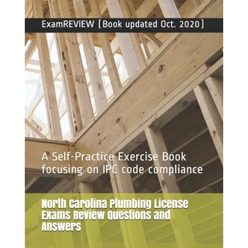 North Carolina Plumbing License Exams Review Questions and Answers: A Self-Practice Exercise Book focusing on IPC code compliance - Paperback