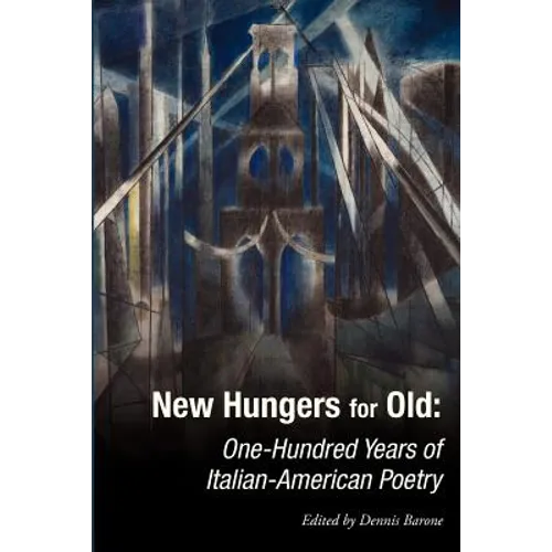 New Hungers for Old: One-Hundred Years of Italian-American Poetry - Paperback