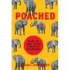 Poached: Inside the Dark World of Wildlife Trafficking - Hardcover