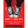 Just as You Are: A Teen's Guide to Self-Acceptance and Lasting Self-Esteem - Paperback