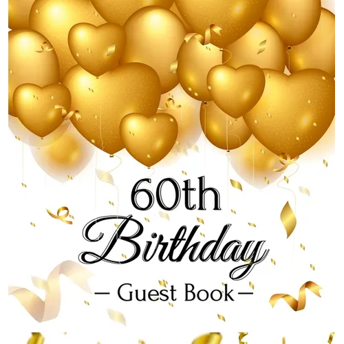 60th Birthday Guest Book: An Elegant Gold Balloon Hearts Keepsake for a 60th Birthday - Square Hardcover Guest Sign-In Book with 105 Pages for Wishes, - Hardcover