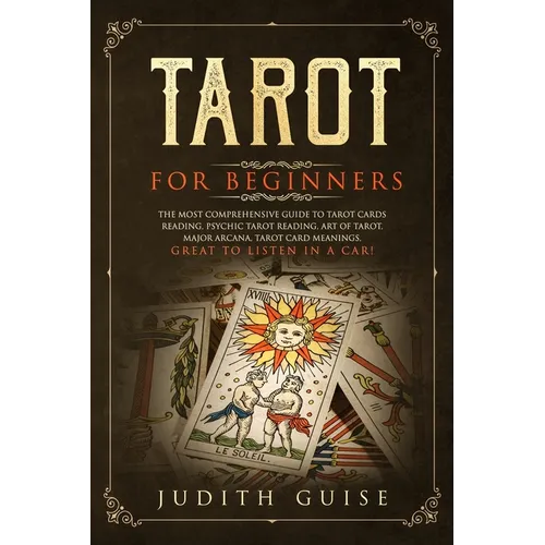 Tarot for Beginners: The Most Comprehensive Guide to Tarot Cards Reading, Psychic Tarot Reading, Art of Tarot, Major Arcana, Tarot Card Meanings, Grea - Paperback