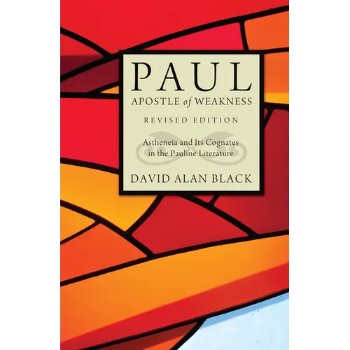 Paul, Apostle of Weakness: Astheneia and Its Cognates in the Pauline Literature, Revised Edition - Hardcover