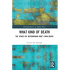 What Kind of Death: The Ethics of Determining One's Own Death - Paperback