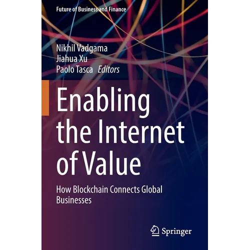 Enabling the Internet of Value: How Blockchain Connects Global Businesses - Paperback