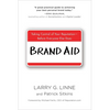 Brand Aid: Taking Control of Your Reputation--Before Everyone Else Does - Paperback