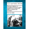 The law of nations, or, Principles of the law of nature, applied to the conduct and affairs of nations and soverigns. - Paperback
