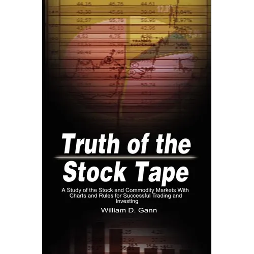 Truth of the Stock Tape: A Study of the Stock and Commodity Markets With Charts and Rules for Successful Trading and Investing - Paperback