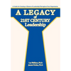 A Legacy of 21st Century Leadership: A Guide for Creating a Climate of Leadership Throughout Your Organization - Hardcover