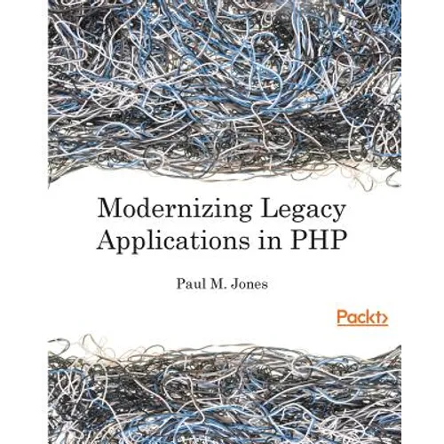 Modernizing Legacy Applications in PHP: Make your legacy applications organized, testable and free of globals - Paperback