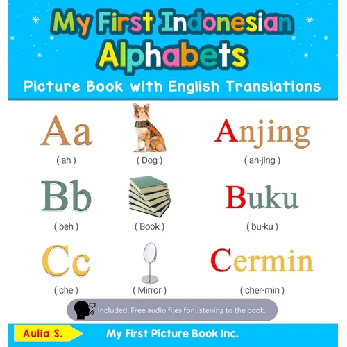 My First Indonesian Alphabets Picture Book with English Translations: Bilingual Early Learning & Easy Teaching Indonesian Books for Kids - Hardcover