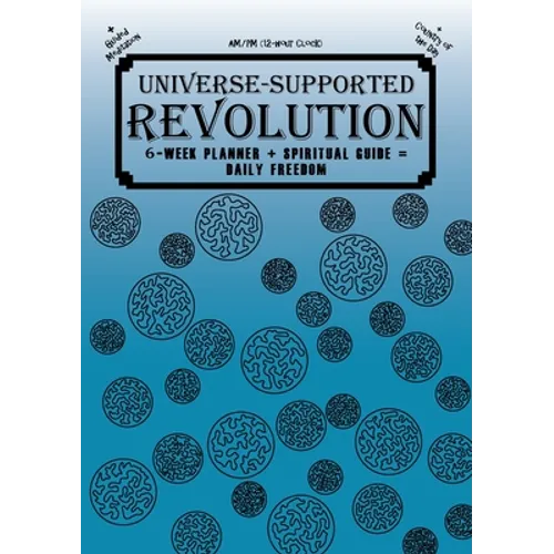 Universe-Supported Revolution: 6-Week Planner + Spiritual Guide = Daily Freedom. AM/PM. Ocean Blue. - Paperback