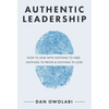 Authentic Leadership: How to Lead with Nothing to Hide, Nothing to Prove & Nothing to Lose - Paperback