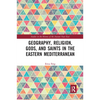 Geography, Religion, Gods, and Saints in the Eastern Mediterranean - Paperback