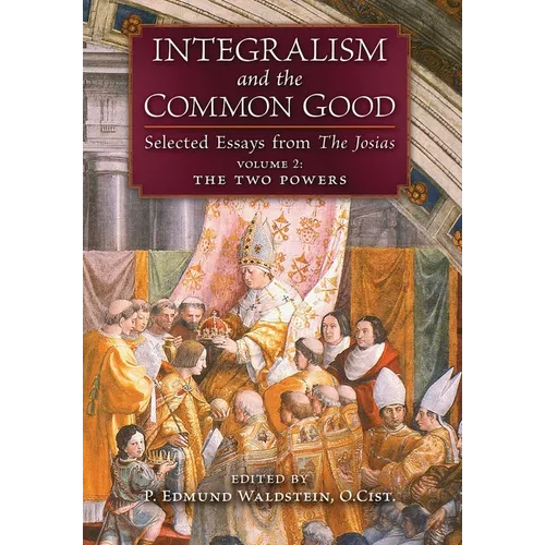 Integralism and the Common Good: Selected Essays from The Josias (Volume 2: The Two Powers) - Hardcover