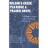 Wilson's Creek, Pea Ridge, and Prairie Grove: A Battlefield Guide, with a Section on Wire Road - Paperback