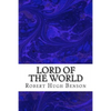Lord Of The World: (Robert Hugh Benson Classics Collection) - Paperback