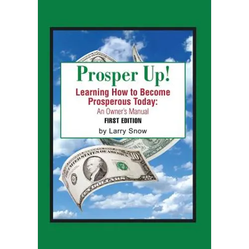 Prosper Up!: Learning How to Become Prosperous Today: - Hardcover