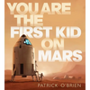 You Are the First Kid on Mars - Hardcover