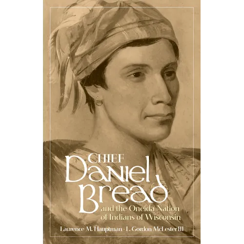 Chief Daniel Bread and the Oneida Nation of Indians of Wisconsin: Volume 241 - Paperback